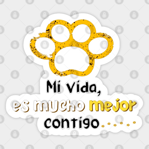 I love my pet! . Phrase in Spanish: My life is much better with you. Sticker by Rebeldía Pura